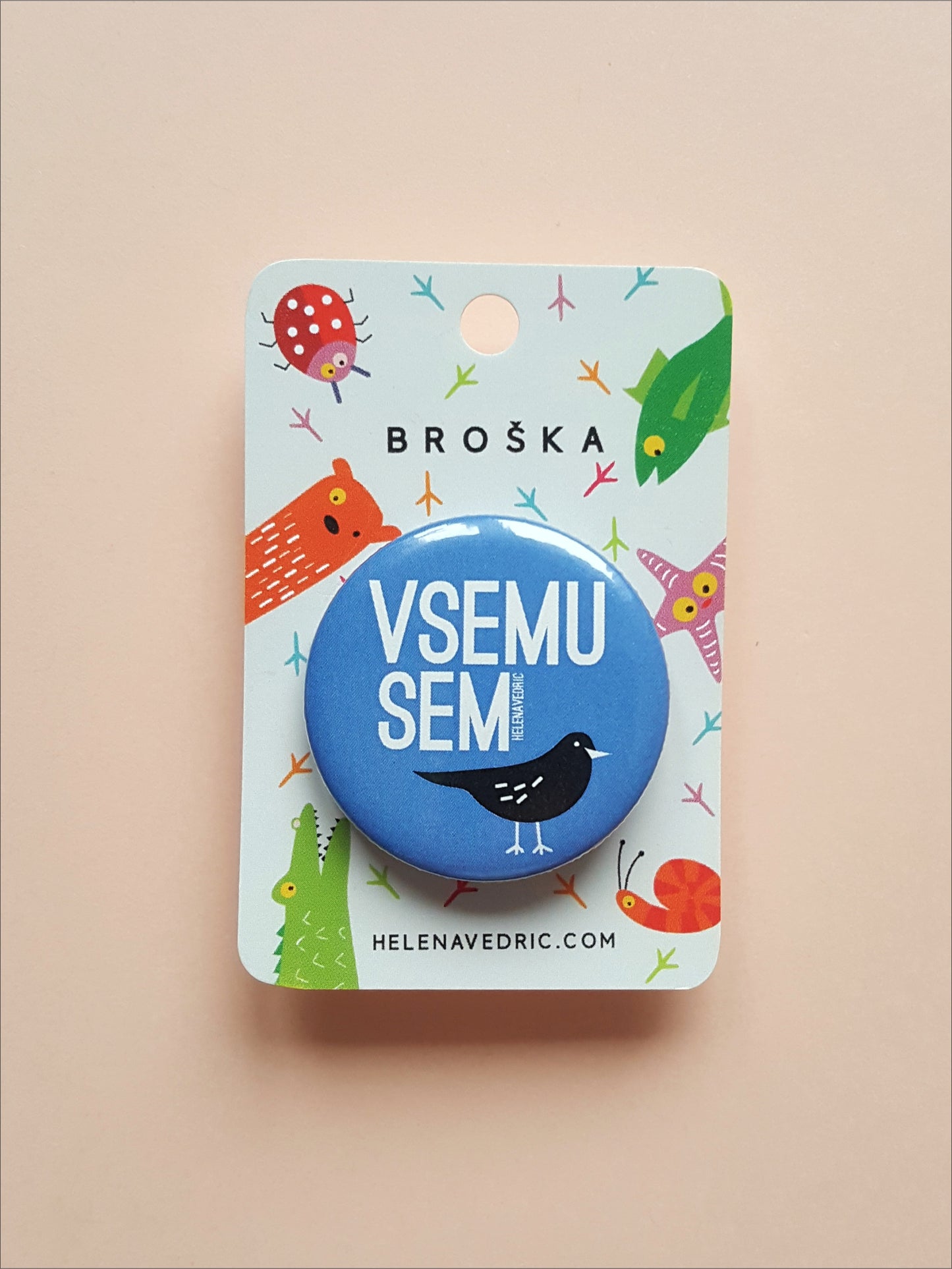 BROŠKA "VSEMU SEM KOS"