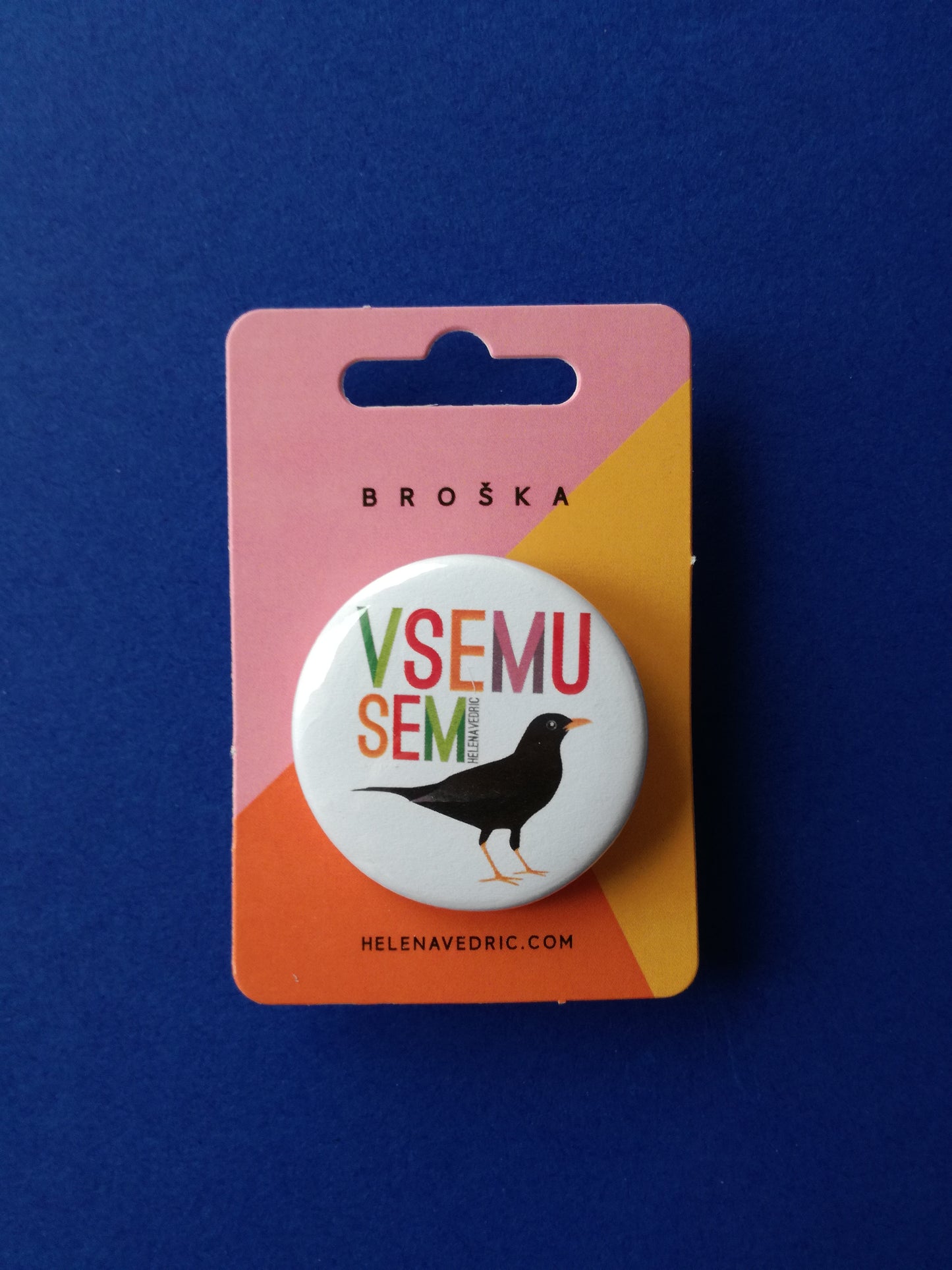 BROŠKA "VSEMU SEM KOS"